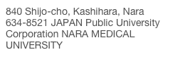 840 Shijo-cho, Kashihara, Nara 634-8521 JAPAN Public University Corporation NARA MEDICAL UNIVERSITY